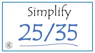 How to Simplify the Fraction 25/35