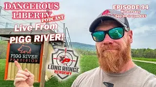 Dangerous Liberty Ep94 - Live From Pigg River - 2A, Long Range, Politics... Anything Goes