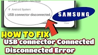 How to Fix Samsung USB connector Connected Disconnected problem!!