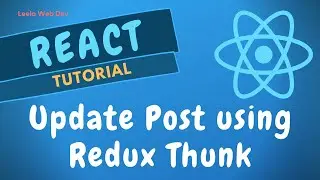 79. Update the Post Details in backend using redux thunk and also update in the redux store - React