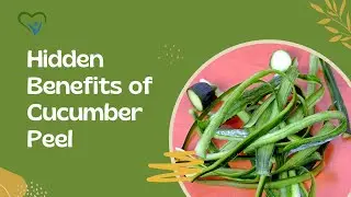 Hidden Benefits of Cucumber Peel: Why You Shouldn't Toss It Away