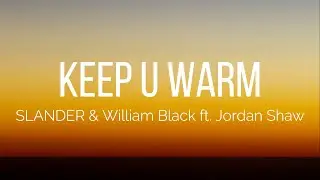 SLANDER & William Black - Keep U Warm (Lyrics) ft. Jordan Shaw