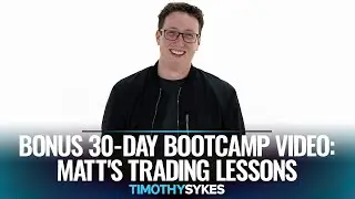 Bonus 30-Day Bootcamp Video: Matts Trading Lessons