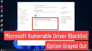 Microsoft Vulnerable Driver Blocklist Option Grayed Out [*FIXED*]