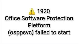 Error 1920 | Office Software Protection Platform (osppsvc) failed to start