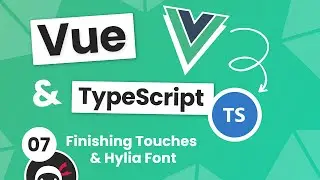 Vue 3 with TypeScript Tutorial #7 - Hylia Font & Final Styles