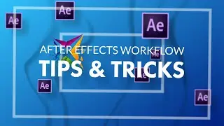 Improve Your After Effects Workflow - Tips and Tricks