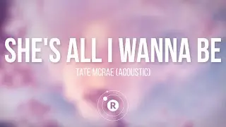 Tate McRae - shes all i wanna be (acoustic) Lyrics