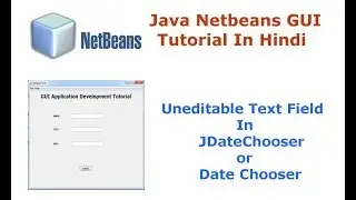 Java Swing Netbeans IDE GUI Tutorial - 15 - Uneditable Text Field In JDateChooser - Hindi