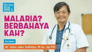 Malaria? Berbahayakah? - dr. Daru Jaka Sulistya, M.Sc, Sp.PD (Bincang Sehat MIKA)