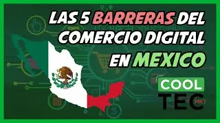 Las BARRERAS del COMERCIO DIGITAL en MÉXICO