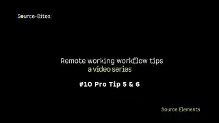 Source-Bites: How to work remotely #10 Pro Tips 5&6