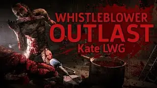 #6•OUTLAST: WHISTLEBLOWER ПО-ЖЕНСКИ•ФИНАЛ [Женское прохождение|лестплей]