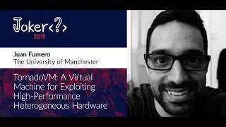 Juan Fumero — TornadoVM: A virtual machine for exploiting high performance heterogeneous hardware