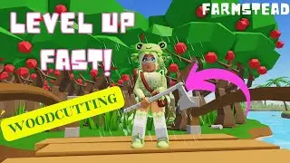 FASTEST WAY TO LEVEL UP WOODCUTTING - FARMSTEAD #roblox