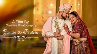 Best Wedding Highlights 2024 | GARIMA & PRATEEK | Creative Photography | Mohali | Punjab