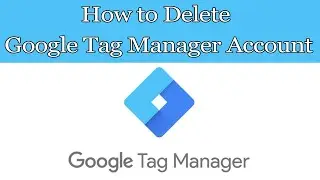 How to delete Google Tag Manager Account 2022?