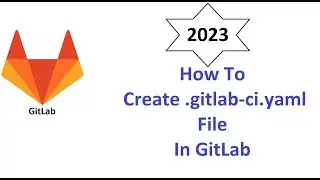 How to create .gitlab-ci.yml  file in GitLab (From Scratch)