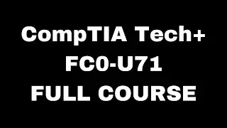 CompTIA Tech+ FC0-U71 Certification Full Course