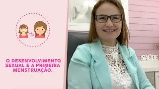 De menina à mulher e a primeira menstruação.