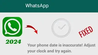 Your phone date is inaccurate adjust your clock and try again / WhatsApp Update 2024