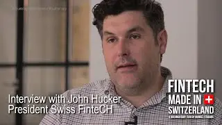 FinTech Made in Switzerland: Interview John Hucker, Swiss FinteCH