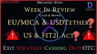 Ripple/XRP-Week In Review-Caleb & Brown,EU/MICA Regs, US Regs?, Cashing Out During A Bullrun