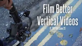 4 Tips for Better Vertical Video (Portrait Mode) | ft. ZHIYUN CRANE 2S Gimbal