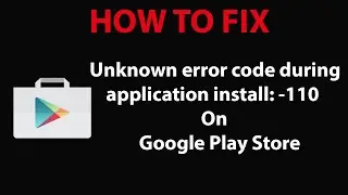 How To Fix Unknown error code during application install:-110 On play Store ?