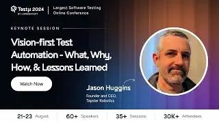 Vision-First Test Automation - What, Why, How, & Lessons Learned | Jason Huggins | Testμ 2024