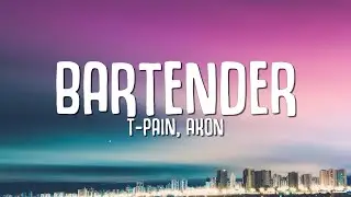 T-Pain, Akon - Bartender (Lyrics) 