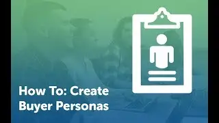 How To: Create Buyer Personas 🙋‍♀️🙋‍♂️