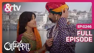 कहा खो गए Ragini और Anurag? | Agnifera | Ep 246 | Full Episode | &TV