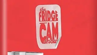 The NEW FridgeCam Show…