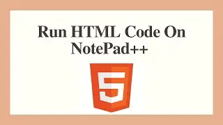 How to Run HTML code on Notepad and Notepad ++|run html code in notepad++|