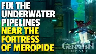 Fix the underwater pipelines near the Fortress of Meropide | Fontaine | Genshin Impact