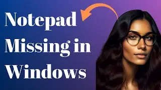 How To Fix Notepad Missing in Windows 10