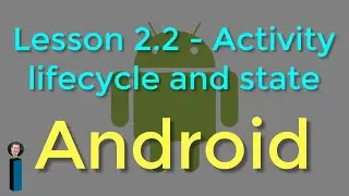 Lesson 2.2 - Activity lifecycle and state - Android Developer Fundamentals V2