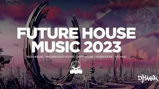 Future House Music Mix 2023