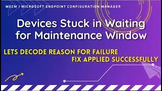 Devices Stuck in Waiting for Maintenance Window