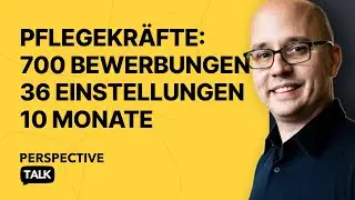 36 Einstellungen in der Pflege, 700 Bewerbungen | Perspective Talk mit Florian Kohler