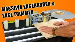 Using the Maksiwa Edge Bander and Edge Trimmer