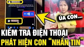 Kiểm tra tin nhắn, người mẹ phát hiện 'CON GÁI 6 TUỔI' nhắn tin với 'NGƯỜI LẠ' | Tin Nhanh 3 Phút