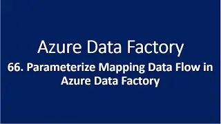 66. Parameterize Mapping Data Flow in Azure Data Factory