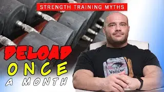 You Must Deload Once a Month | Strength Training Myths #8