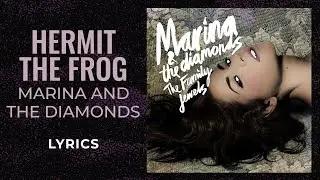 Marina and The Diamonds - Hermit The Frog (LYRICS) 