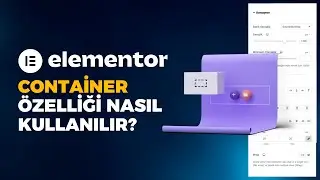 Elementor  Yeni Container Özelliği Nasıl Kullanır? Elementor Flexbox Container