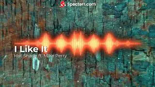 Hot Shade ft. Mike Perry - I Like It