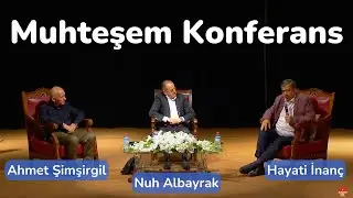 Hayati İnanç, Ahmet Şimşirgil, Nuh Albayrak - Muhteşem Konferansın Özeti