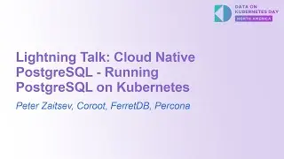 Lightning Talk: Cloud Native PostgreSQL - Running PostgreSQL on Kubernetes - Peter Zaitsev